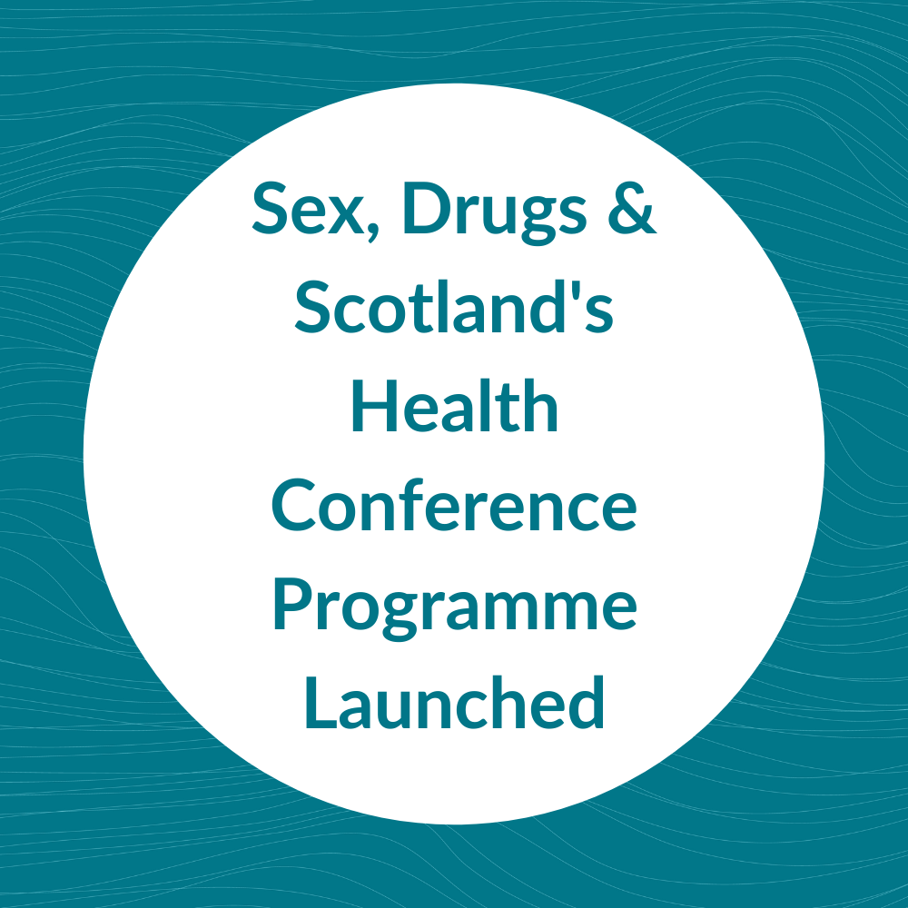 Teal graphic reading "Sex, Drugs & Scotland's Health Conference Programme Launched"